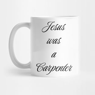 Jesus Was A Carpenter Mug